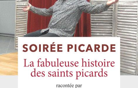 SOIRÉE PICARDE « LA FABULEUSE HISTOIRE DES SAINTS PICARDS »